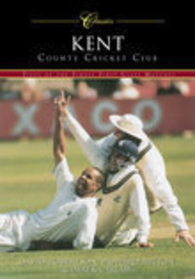 Kent County Cricket Club (Classic Matches): Fifty of the Finest Matches - David Robertson - Boeken - The History Press Ltd - 9780752437859 - 1 april 2006