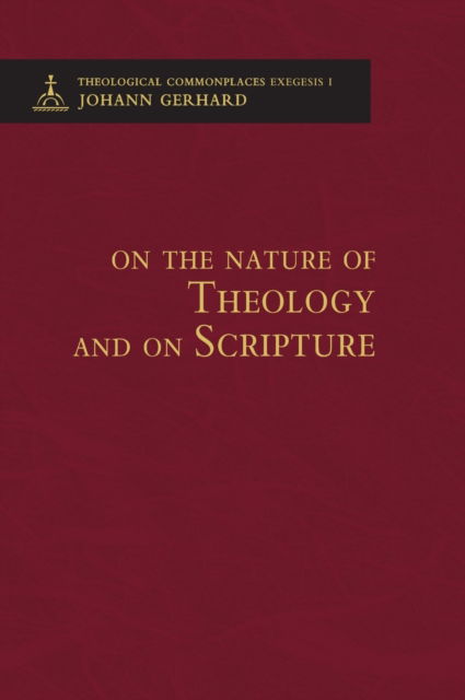 Cover for Johann Gerhard · On the Nature of Theology and on Scripture - Theological Commonplaces - 2nd edition (Hardcover bog) (2009)