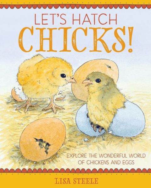 Cover for Lisa Steele · Let's Hatch Chicks!: Explore the Wonderful World of Chickens and Eggs (Hardcover Book) (2018)