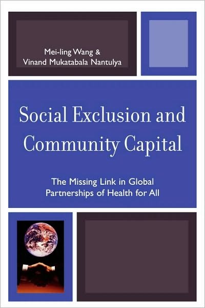 Cover for Mei-Ling Wang · Social Exclusion and Community Capital: The Missing Link in Global Partnerships of Health for All (Paperback Book) (2007)