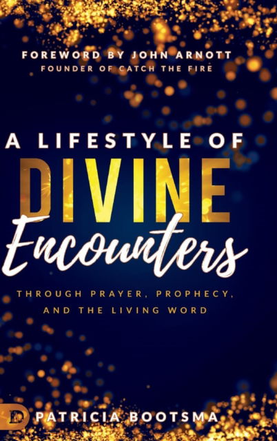 Cover for Patricia Bootsma · A Lifestyle of Divine Encounters: Through Prayer, Prophecy, and the Living Word (Hardcover Book) (2018)