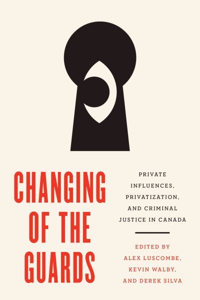 Cover for Adam White · Changing of the Guards: Private Influences, Privatization, and Criminal Justice in Canada (Paperback Book) (2023)