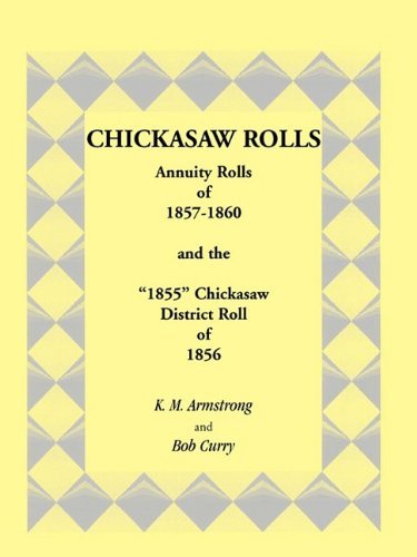 Cover for Bob Curry · Chickasaw Rolls: Annuity Rolls of 1857-1860 &amp; the &quot;1855&quot; Chickasaw District Roll of 1856 (Paperback Book) (2009)
