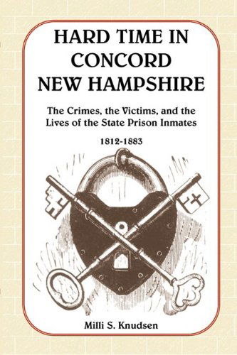 Cover for Milli S. Knudsen · Hard Time in Concord, New Hampshire: the Crimes, the Victims, and the Lives of the State Prison Inmates, 1812-1883 (Book &amp; Cd) (Paperback Book) (2009)