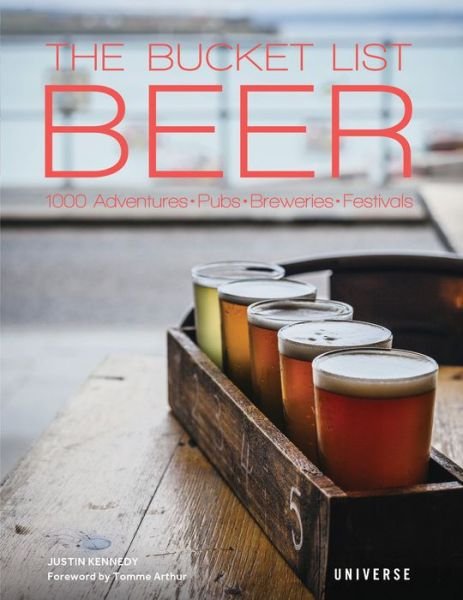 Cover for Justin Kennedy · The Bucket List Beer: Beer-Themed Adventures:Pubs, Breweries, Festivals and More (Hardcover Book) (2019)