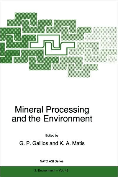 Mineral Processing and the Environment - Nato Science Partnership Subseries: 2 - G P Gallios - Books - Springer - 9780792350859 - June 30, 1998