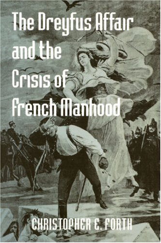 Cover for Forth, Christopher E. (Professor, University of Kansas) · The Dreyfus Affair and the Crisis of French Manhood - The Johns Hopkins University Studies in Historical and Political Science (Paperback Book) (2006)