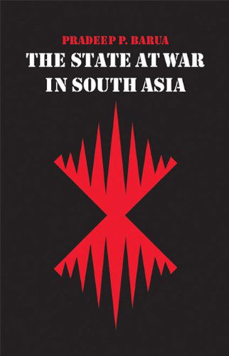 The State at War in South Asia - Studies in War, Society, and the Military - Pradeep P. Barua - Kirjat - University of Nebraska Press - 9780803227859 - keskiviikko 1. heinäkuuta 2009
