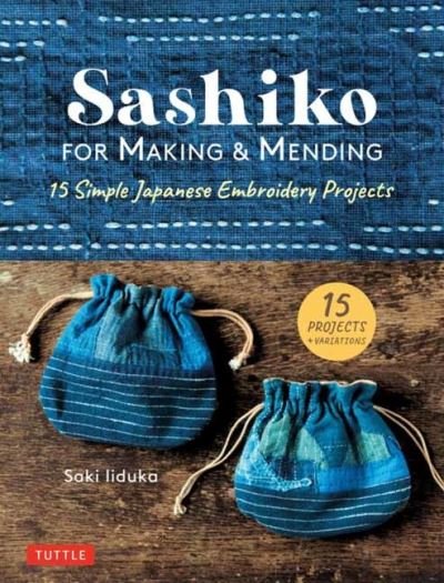 Sashiko for Making & Mending: 15 Simple Japanese Embroidery Projects - Saki Iiduka - Books - Tuttle Publishing - 9780804853859 - November 2, 2021