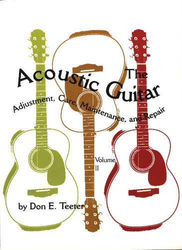 Cover for Don E. Teeter · The Acoustic Guitar, Vol. II: Adjustment, Care, Maintenance, and Repair (Paperback Book) (1980)