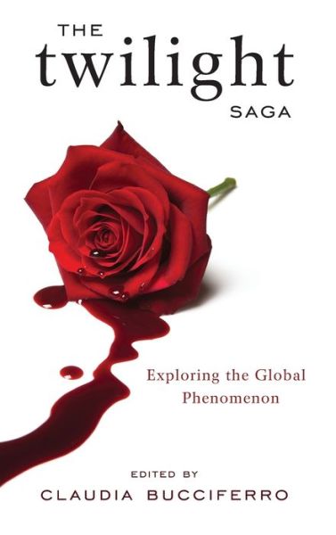 Cover for Bucciferro, C (Ed) · The Twilight Saga: Exploring the Global Phenomenon (Hardcover bog) (2013)