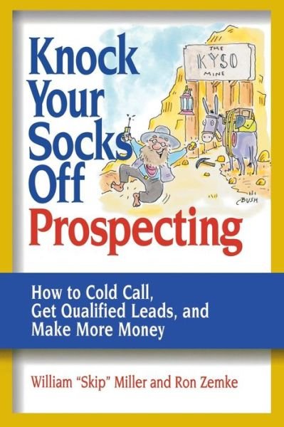 Cover for William Miller · Knock Your Socks off Prospecting: How to Cold Call, Get Qualified Leads, and Make More Money (Taschenbuch) (2005)