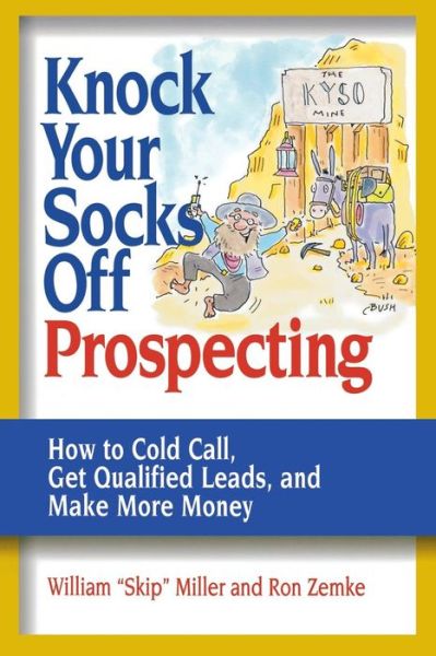 Knock Your Socks off Prospecting: How to Cold Call, Get Qualified Leads, and Make More Money - William Miller - Books - Amacom - 9780814472859 - June 24, 2005