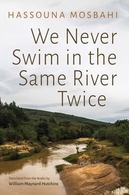 Cover for Hassouna Mosbahi · We Never Swim in the Same River Twice - Middle East Literature In Translation (Paperback Book) [1st edition] (2024)