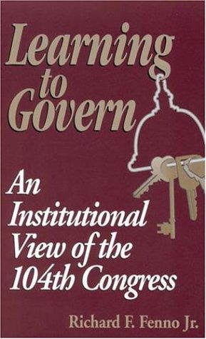 Learning to Govern: An Institutional View of the 104th Congress - Richard F. Fenno - Books - Bloomsbury Publishing Plc - 9780815727859 - August 1, 1997