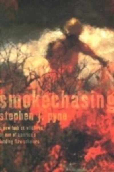 Smokechasing - Stephen J. Pyne - Książki - University of Arizona Press - 9780816522859 - 30 marca 2003