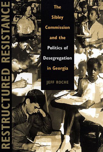 Restructured Resistance: The Sibley Commission and the Politics of Desegregation in Georgia - Jeff Roche - Books - University of Georgia Press - 9780820338859 - September 15, 2010