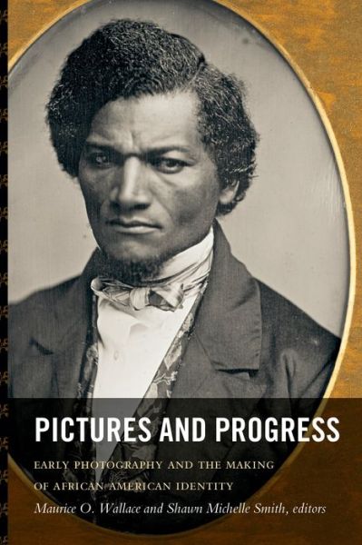 Cover for Maurice O Wallace · Pictures and Progress: Early Photography and the Making of African American Identity (Paperback Book) (2012)
