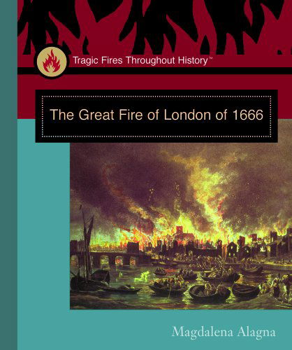 Cover for Magdalena Alagna · The Great Fire of London of 1666 (Tragic Fires Throughout History) (Hardcover bog) (2004)