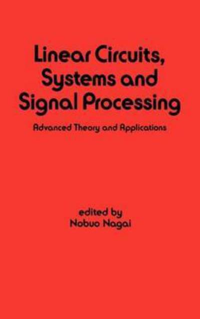 Cover for Nobuo Nagai · Linear Circuits: Systems and Signal Processing: Advanced Theory and Applications - Electrical and Computer Engineering (Hardcover Book) (1989)