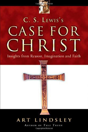 Cover for Art Lindsley · C. S. Lewis's Case for Christ – Insights from Reason, Imagination and Faith (Paperback Book) (2005)