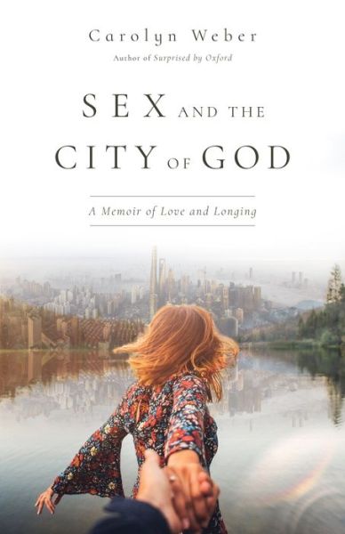 Cover for Carolyn Weber · Sex and the City of God – A Memoir of Love and Longing (Paperback Book) (2020)