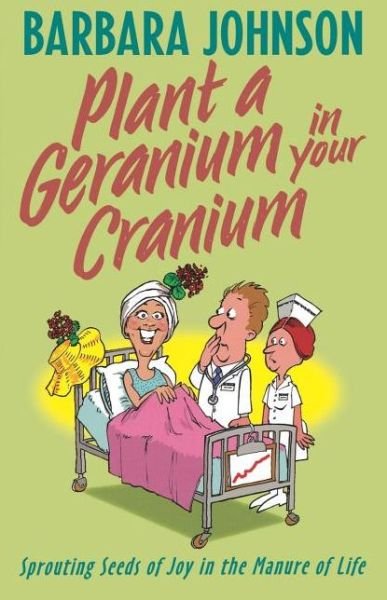 Cover for Barbara Johnson · Plant a Geranium in Your Cranium (Paperback Book) (2002)