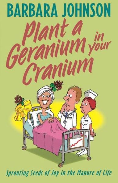 Cover for Barbara Johnson · Plant a Geranium in Your Cranium (Pocketbok) (2002)