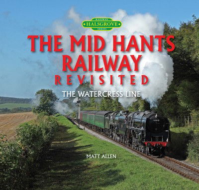 Cover for Matt Allen · The Mid Hants Railway Revisited: The Watercress Line (Inbunden Bok) (2016)