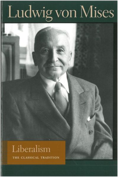 Liberalism: The Classical Tradition - Ludwig von Mises - Kirjat - Liberty Fund Inc - 9780865975859 - lauantai 24. joulukuuta 2005