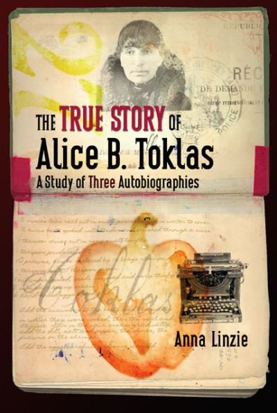 Cover for Anna Linzie · The True Story of Alice B. Toklas: A Study of Three Autobiographies (Hardcover Book) (2006)