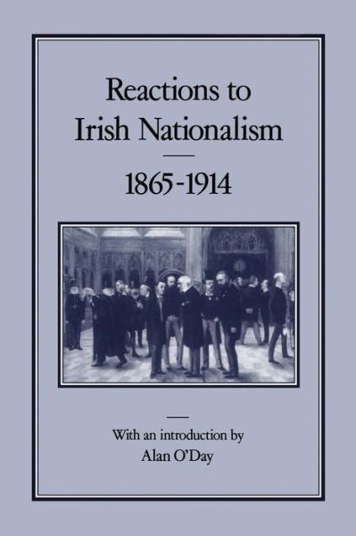 Cover for Alan O'Day · Reactions to Irish Nationalism, 1865-1914 (Hardcover Book) (1987)