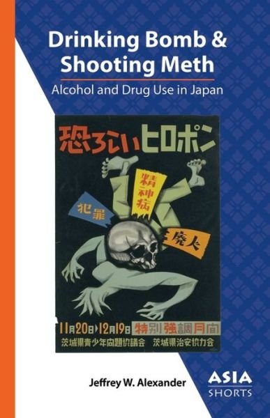 Cover for Jeffrey W. Alexander · Drinking Bomb and Shooting Meth – Alcohol and Drug Use in Japan (Paperback Book) (2018)