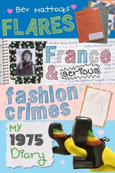 Cover for Bev Mattocks · Flares, France and Serious Fashion Crimes - My 1975 Diary (Paperback Book) (2013)