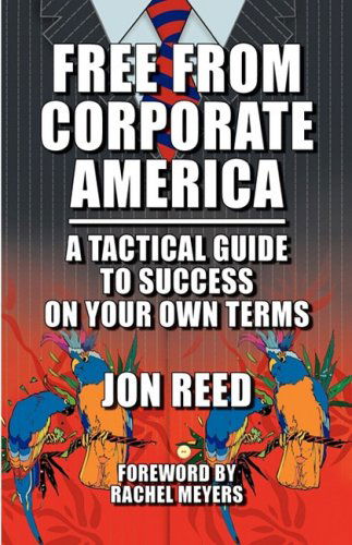 Cover for Jon Reed · Free from Corporate America - a Tactical Guide to Success on Your Own Terms (Pocketbok) (2009)