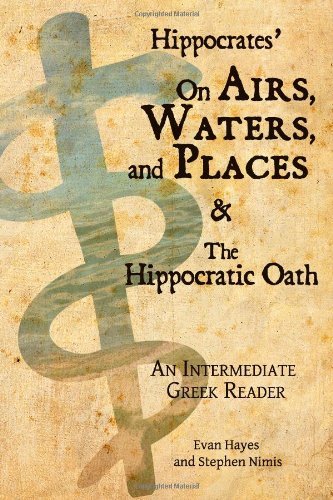 Cover for Edgar Evan Hayes · Hippocrates' on Airs, Waters, and Places and the Hippocratic Oath: an Intermediate Greek Reader: Greek Text with Running Vocabulary and Commentary (Paperback Book) (2013)