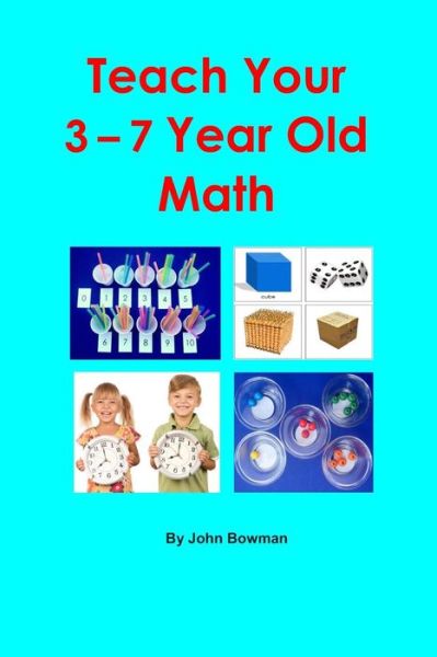 Cover for Mr. John Bowman · Teach Your 3-7 Year Old Math (Paperback Book) (2014)