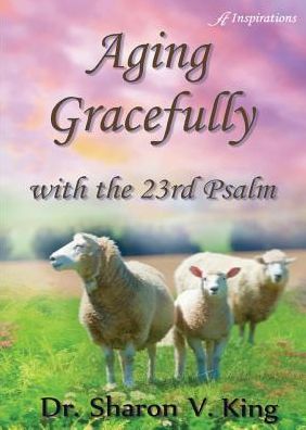 Cover for Dr Sharon V King · Aging Gracefully with the 23rd Psalm (Paperback Book) (2016)