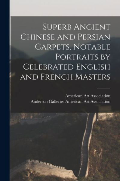 Cover for American Art Association · Superb Ancient Chinese and Persian Carpets, Notable Portraits by Celebrated English and French Masters (Pocketbok) (2021)