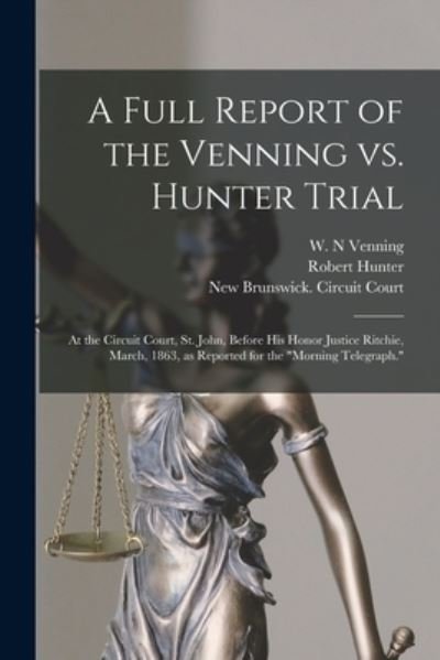Cover for W N Venning · A Full Report of the Venning Vs. Hunter Trial [microform] (Paperback Book) (2021)