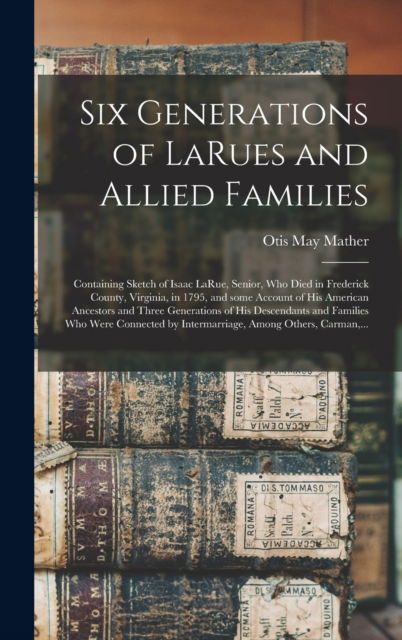 Cover for Otis May 1868-1950 Mather · Six Generations of LaRues and Allied Families (Hardcover Book) (2021)