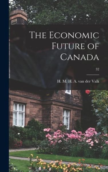 Cover for H M H a Van Der (Hendrikus Valk · The Economic Future of Canada; 32 (Hardcover bog) (2021)