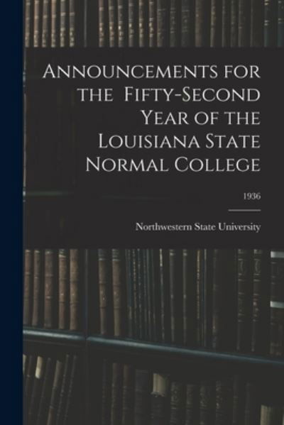 Cover for Northwestern State University · Announcements for the Fifty-Second Year of the Louisiana State Normal College; 1936 (Pocketbok) (2021)