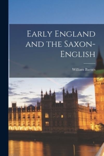 Cover for William Barnes · Early England and the Saxon-English (Book) (2022)