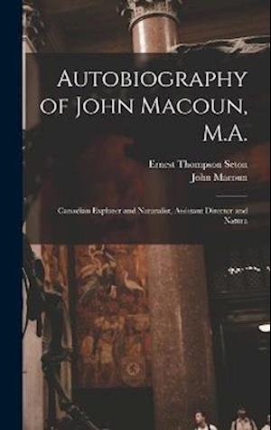 Cover for Ernest Thompson Seton · Autobiography of John Macoun, M. A. (Buch) (2022)