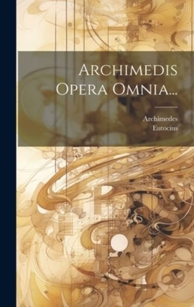 Cover for Archimedes · Archimedis Opera Omnia... (Bok) (2023)