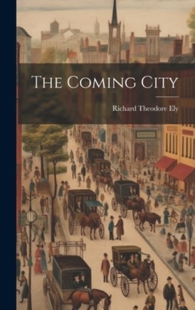 Cover for Richard Theodore Ely · Coming City (Book) (2023)