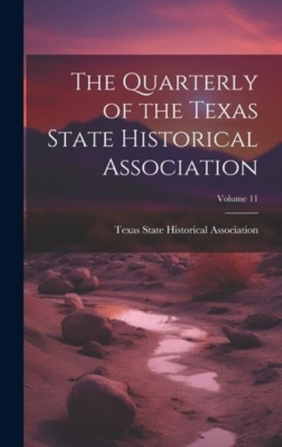 Cover for Texas State Historical Association · Quarterly of the Texas State Historical Association; Volume 11 (Bog) (2023)