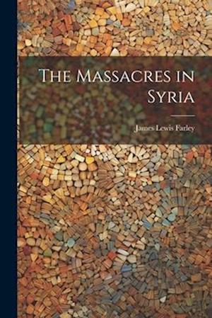 Cover for James Lewis Farley · Massacres in Syria (Book) (2023)