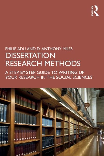Cover for Adu, Philip (The National Centre for Academic and Dissertation Excellence, The Chicago School of Professional Psychology, USA) · Dissertation Research Methods: A Step-by-Step Guide to Writing Up Your Research in the Social Sciences (Paperback Book) (2023)